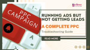 Running Ads but Not Getting Leads? A Complete PPC Troubleshooting Guide