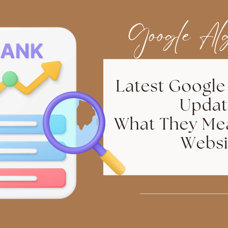 Latest Google Algorithm Updates and What They Mean for Your Website